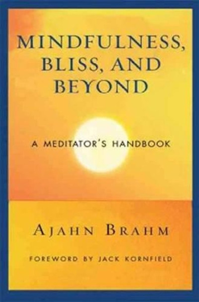 Mindfulness Bliss and Beyond: A Meditator's Handbook by Ajahn Brahm