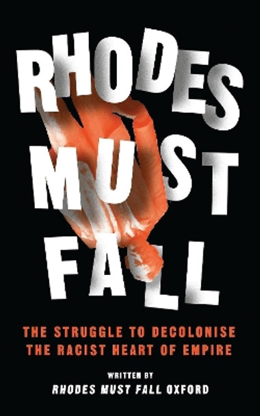 Rhodes Must Fall: The Struggle to Decolonise the Racist Heart of Empire by Brian Kwoba
