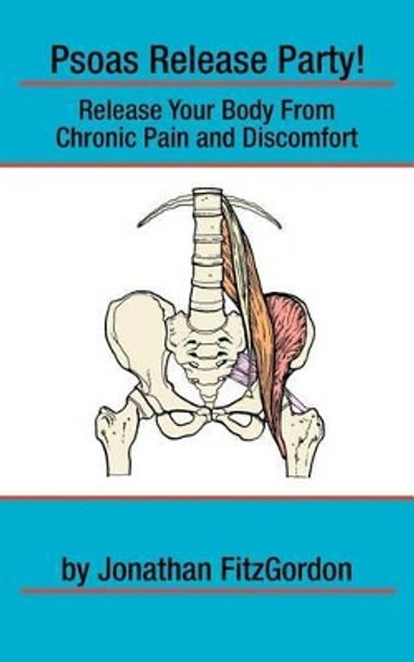 Psoas Release Party!: Release Your Body From Chronic Pain and Discomfort by Jonathan Fitzgordon