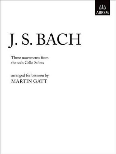 Three Movements from Solo Cello Suites: Three Movements from Solo Cello Suites Arranged for Bassoon (unaccompanied) by Johann Sebastian Bach