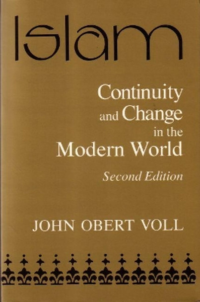 Islam: Continuity and Change in the Modern World by John O. Voll