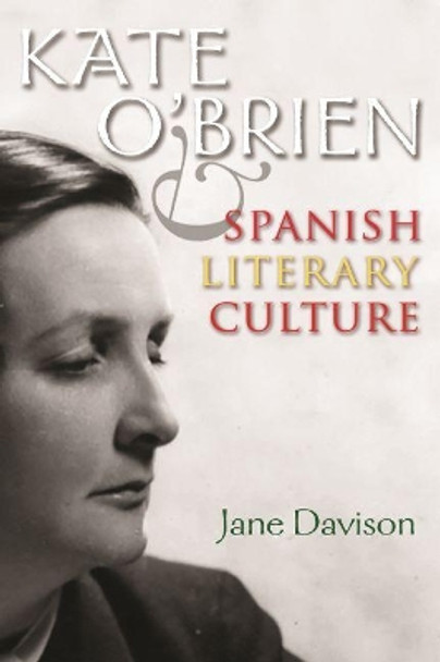 Kate O'Brien and Spanish Literary Culture by Jane Davison