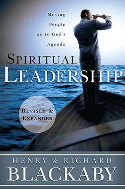 Spiritual Leadership: Moving People on to God's Agenda, Revised and Expanded by Henry T. Blackaby