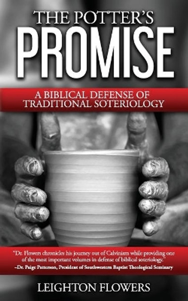 The Potter's Promise: A Biblical Defense of Traditional Soteriology by Leighton Flowers
