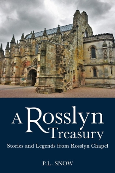 A Rosslyn Treasury: Stories and Legends from Rosslyn Chapel by P. L. Snow