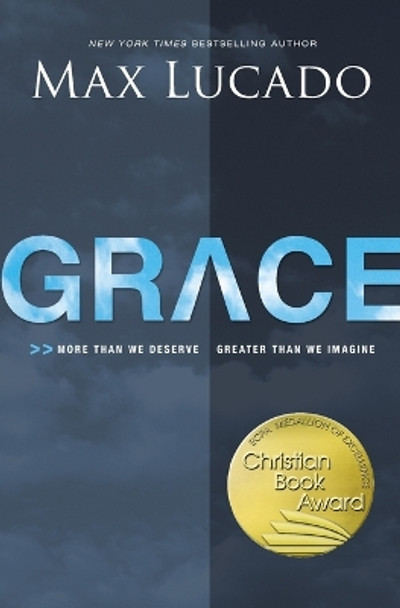 Grace: More Than We Deserve, Greater Than We Imagine by Max Lucado