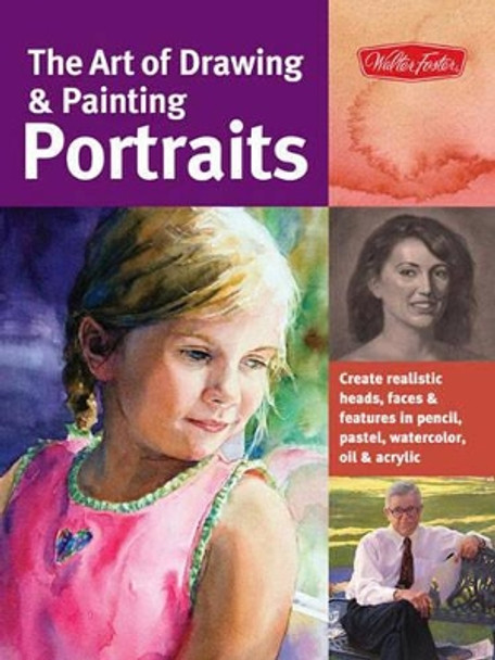 The Art of Drawing & Painting Portraits (Collector's Series): Create realistic heads, faces & features in pencil, pastel, watercolor, oil & acrylic Tim Chambers 9781600582677