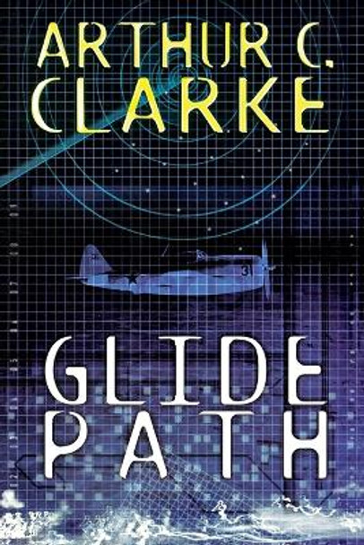 Glide Path: To The Heart of Experimental Technology..In WWII! by Arthur C Clarke