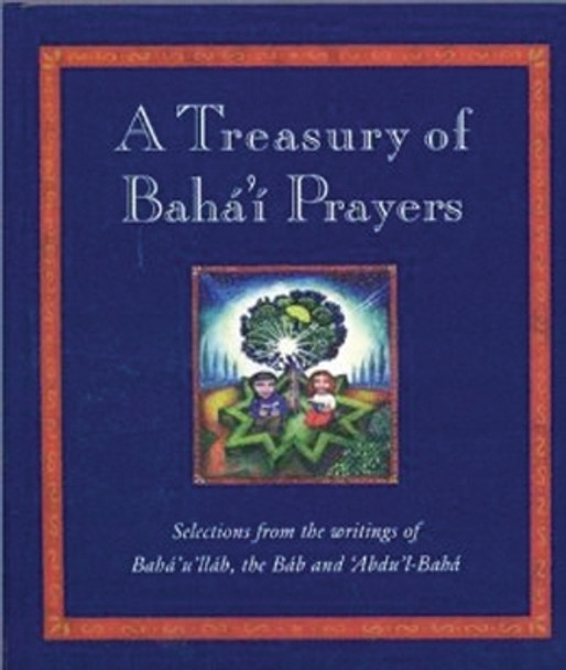 A Treasury of Baha'i Prayers: Selections from the writings of Baha'u'llah, the Bab and 'Abdu'l-Baha by Juliet Mabey