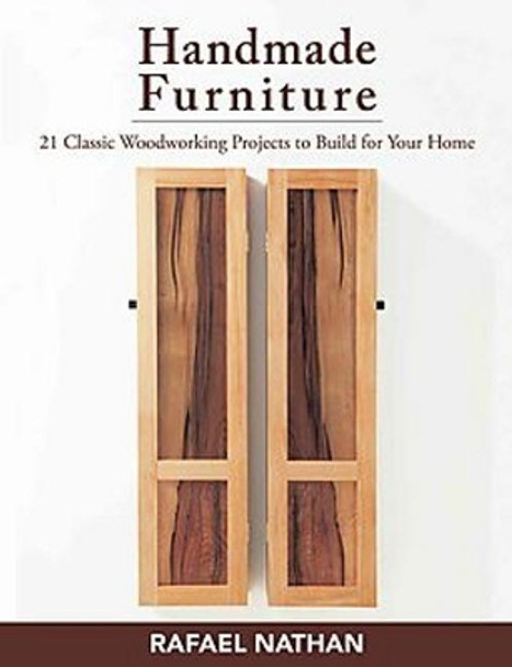 Handmade Furniture: 21 Classic Woodworking Projects to Build for Your Home by Rafael Nathan