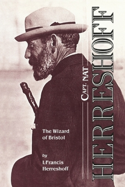 Capt. Nat Herreshoff: The Wizard of Bristol by L. Francis Herreshoff