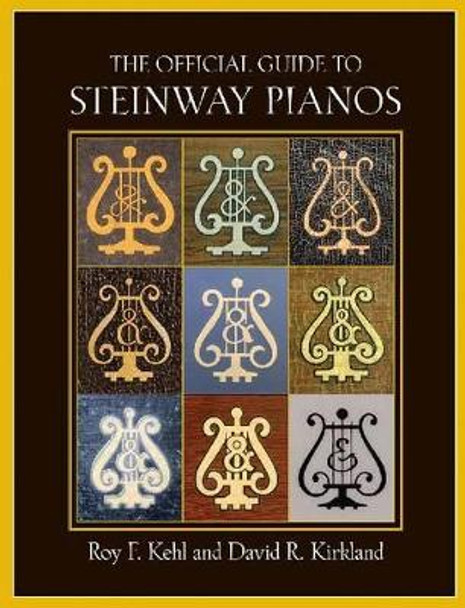 The Official Guide to Steinway Pianos by Roy F. Kehl