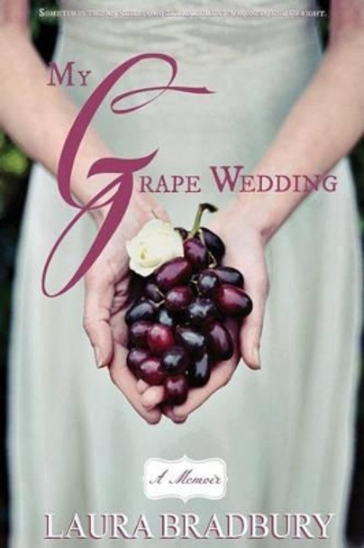 My Grape Wedding by Laura Bradbury