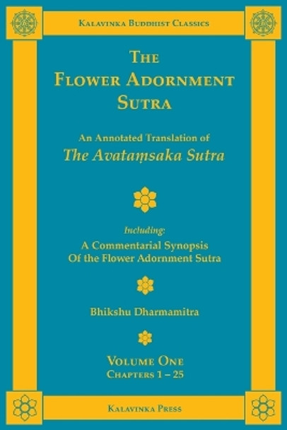 The Flower Adornment Sutra - Volume One: An Annotated Translation of the Avata&#7747;saka Sutra with A Commentarial Synopsis of the Flower Adornment Sutra by Bhikshu Dharmamitra