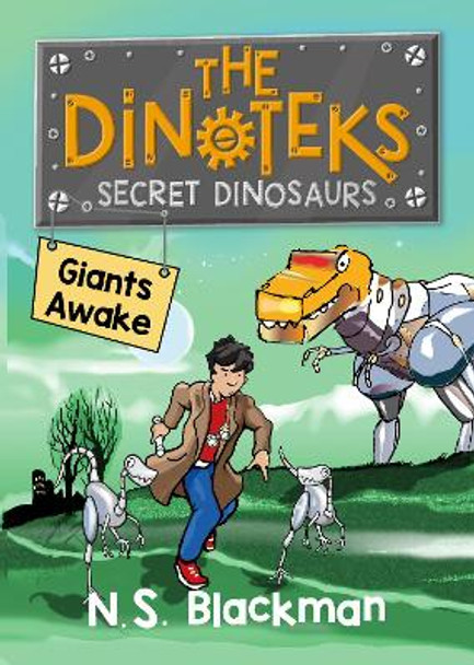 The Dinoteks, Secret Dinosaurs: Giants Awake!: Book 1 by N. S. Blackman