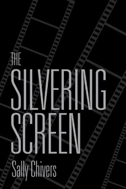 The Silvering Screen: Old Age and Disability in Cinema by Sally Chivers
