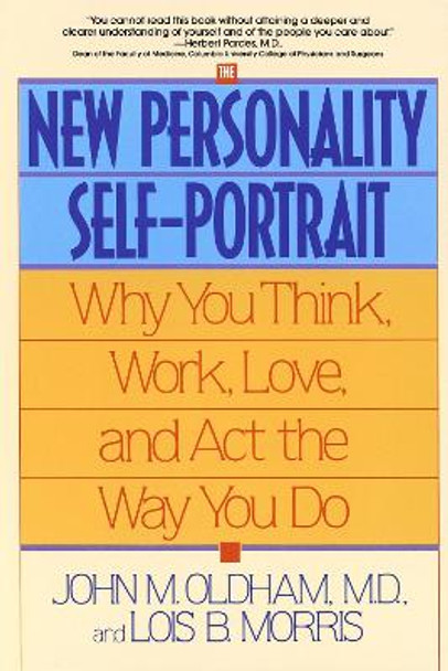 The New Personality Self-Portrait: Why You Think, Work, Love, and Act the Way You Do by John M. Oldham