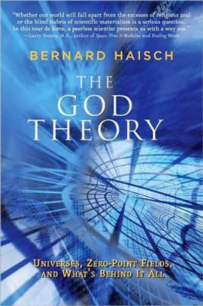 God Theory: Universes, Zero-Point Fileds, and What's Behind it All by Bernard Haisch