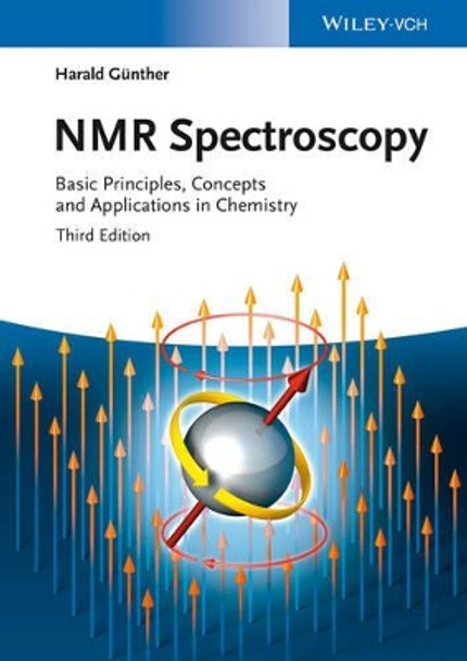 NMR Spectroscopy: Basic Principles, Concepts and Applications in Chemistry by Harald Gunther