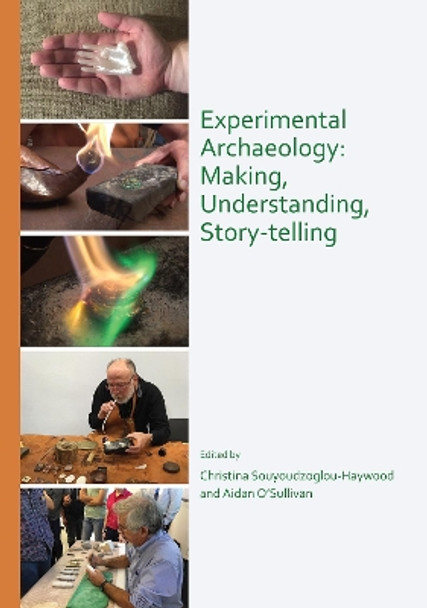 Experimental Archaeology: Making, Understanding, Story-telling by Christina Souyoudzoglou-Haywood