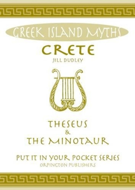 Crete Theseus and the Minotaur: All You Need to Know About the Island's Myths, Legends, and its Gods by Jill Dudley