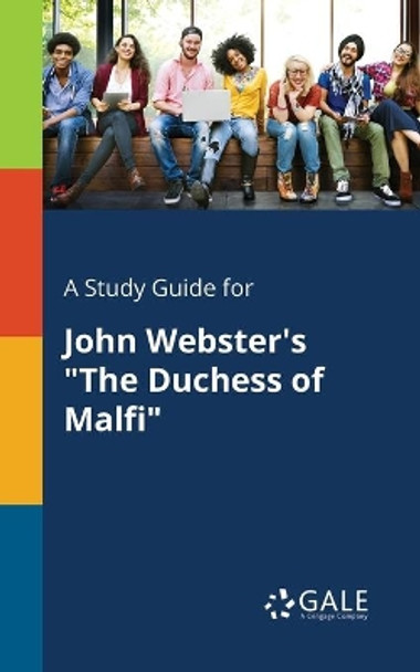 A Study Guide for John Webster's the Duchess of Malfi by Cengage Learning Gale