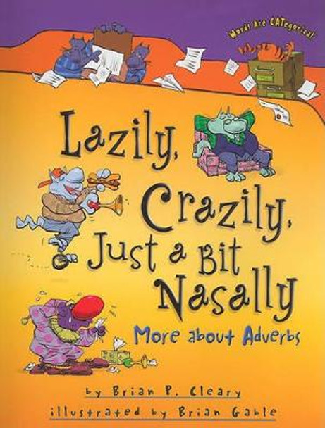 Lazily Crazily Just a Bit Nasally: More About Adverbs by Brian Cleary