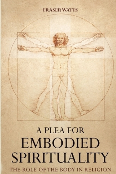 A Plea for Embodied Spirituality by Fraser Watts