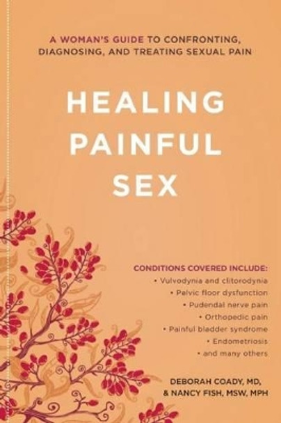 Healing Painful Sex: A Woman's Guide to Confronting, Diagnosing, and Treating Sexual Pain by Deborah Coady