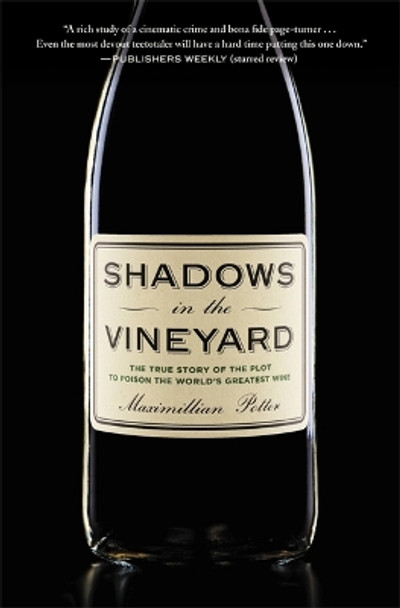 Shadows in the Vineyard: The True Story of a Plot to Poison the World's Greatest Wine by Maximillian Potter