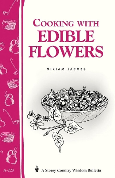 Cooking with Edible Flowers: Storey's Country Wisdom Bulletin  A.223 by Miriam Jacobs