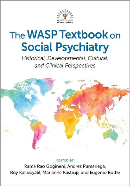 The WASP Textbook on Social Psychiatry: Historical, Developmental, Cultural, and Clinical Perspectives by Rama Rao Gogineni