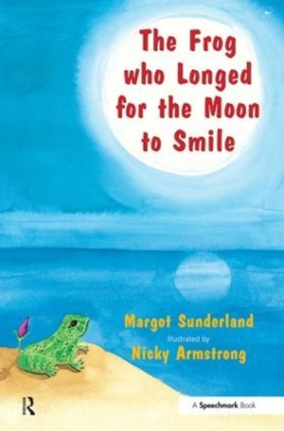 The Frog Who Longed for the Moon to Smile: A Story for Children Who Yearn for Someone They Love by Margot Sunderland