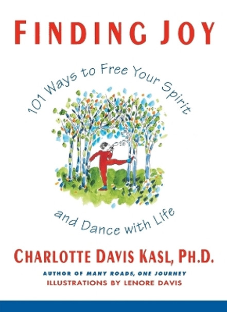 Finding Joy: 101 Ways to Free Your Spirit and Dance with Life, First Edition by Charlotte S Kasl