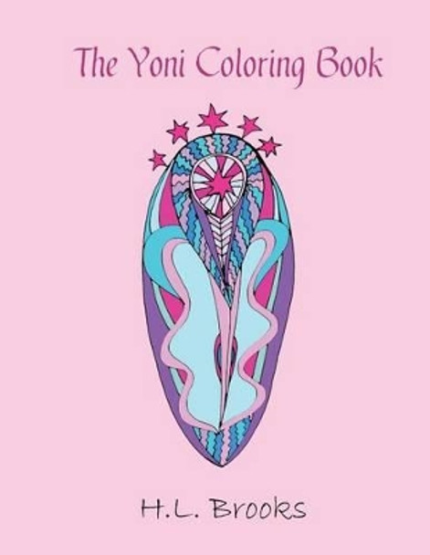 The Yoni Coloring Book: For Your Inner and Outer Goddess by H L Brooks