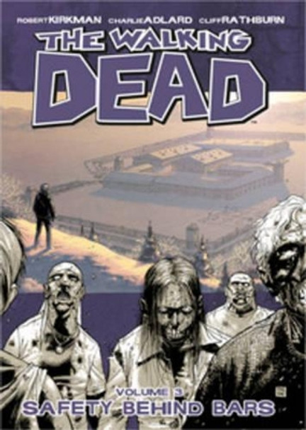 The Walking Dead Volume 3: Safety Behind Bars by Robert Kirkman