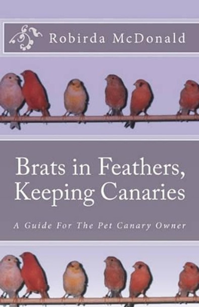 Brats in Feathers, Keeping Canaries by R C 'Robirda' Mcdonald