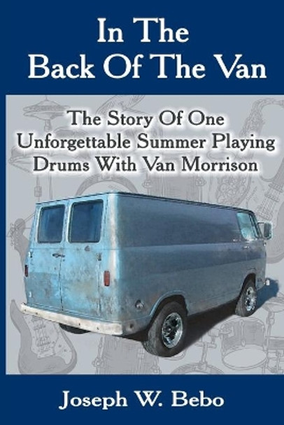 In the Back of the Van: The Story of One Unforgettable Summer by Joseph W Bebo