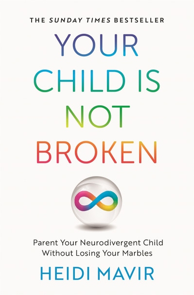 Your Child is Not Broken: Parent Your Neurodivergent Child Without Losing Your Marbles by Heidi Mavir Your Child is Not Broken: Parent Your Neurodivergent Child Without Losing Your Marbles by Heidi Mavir