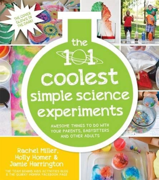The 101 Coolest Simple Science Experiments by Holly Homer