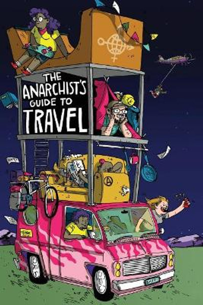 The Anarchist's Guide to Travel: A manual for future hitchhikers, hobos, and other misfit wanderers by Matthew Nicholas Derrick