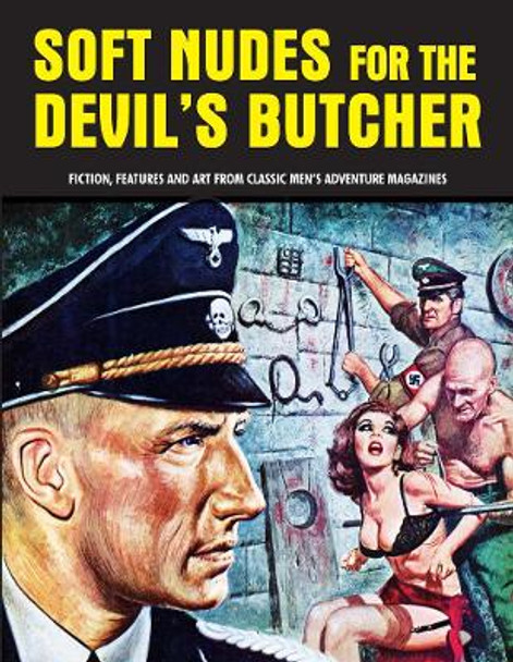 Soft Nudes For The Devil's Butcher: Fiction, Features and Art From Classic Men's Adventure Magazines (Pulp Mayhem Volume 1) by Pep Pentangeli