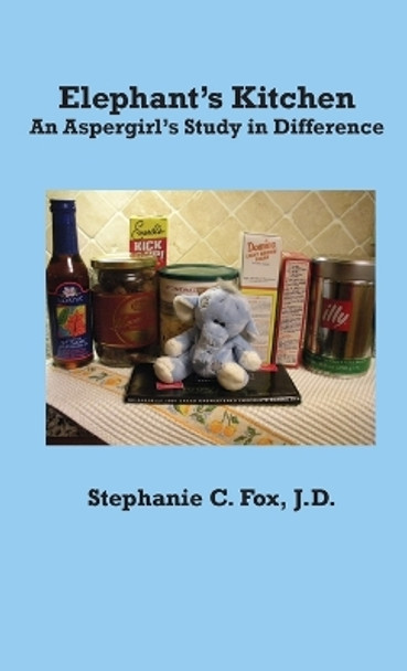 Elephant's Kitchen - An Aspergirl's Study in Difference by Stephanie C Fox