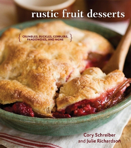 Rustic Fruit Desserts: Crumbles, Buckles, Cobblers, Pandowdies, and More by Cory Schreiber