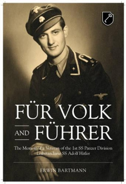 FüR Volk and FüHrer: The Memoir of a Veteran of the 1st Ss Panzer Division Leibstandarte Ss Adolf Hitler by Erwin Bartmann