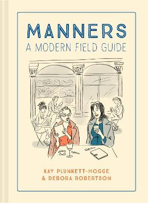 Manners: A Modern Field Guide by Kay Plunkett-Hogge
