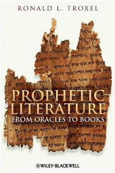 Prophetic Literature: From Oracles to Books by Ronald L. Troxel