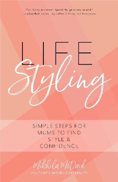 Life Styling: Simple Steps for Mums to Find  Style & Confidence by Mikhila Mcdaid