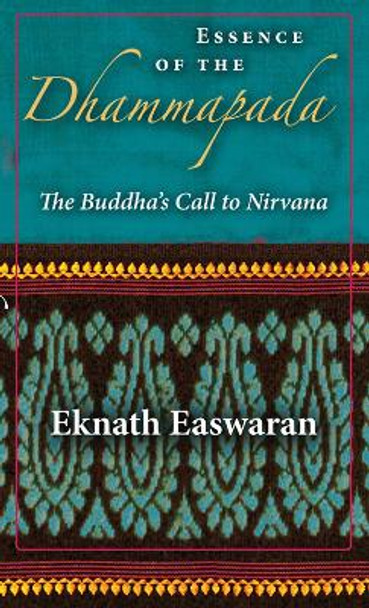 Essence of the Dhammapada: The Buddha's Call to Nirvana by Eknath Easwaran