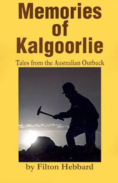 Memories of Kalgoorlie: Tales from the Australian Outback by Filton Hebbard